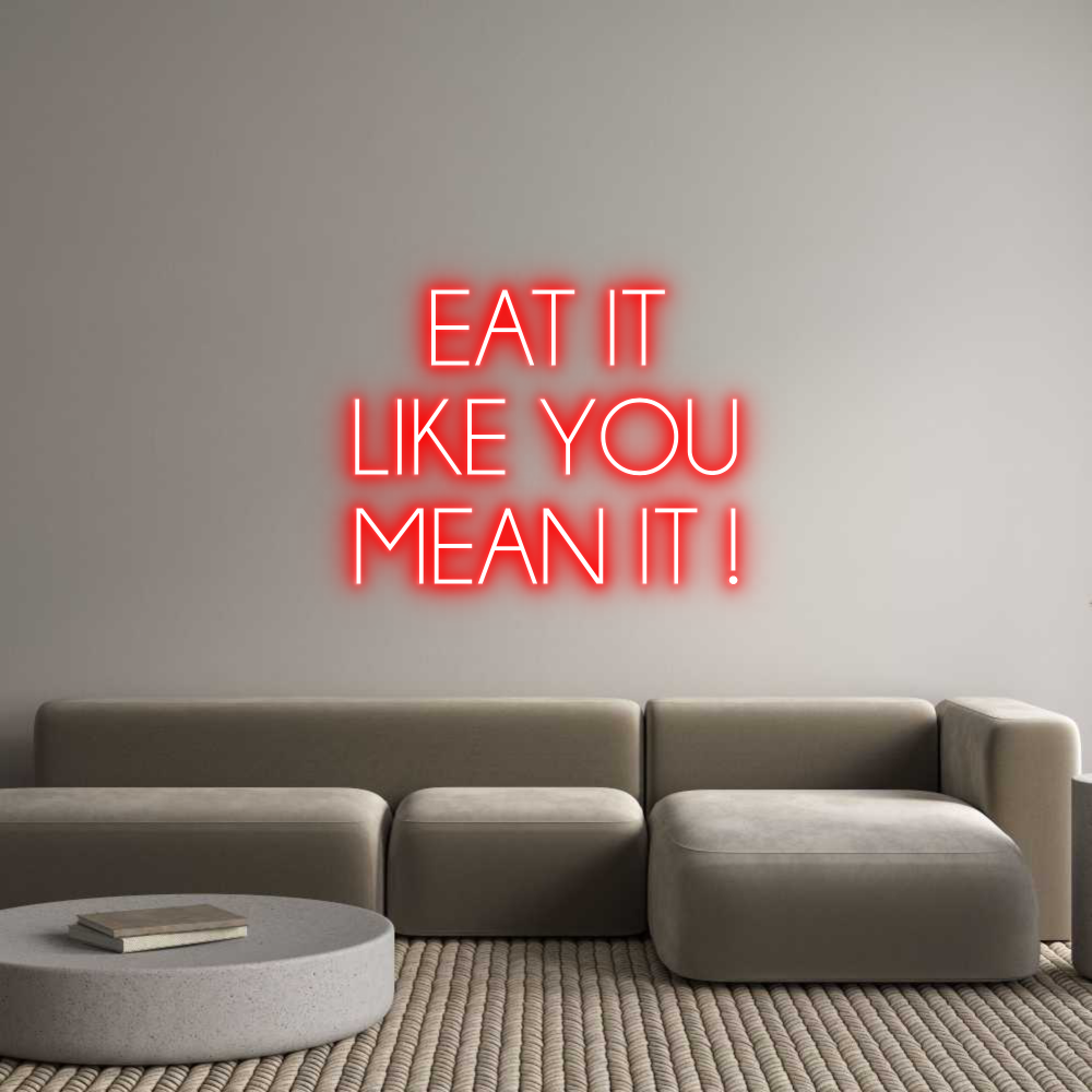 Custom Neon Sign EAT IT
LIKE ...